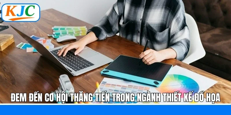 Đem đến cơ hội thăng tiến trong ngành thiết kế đồ họa