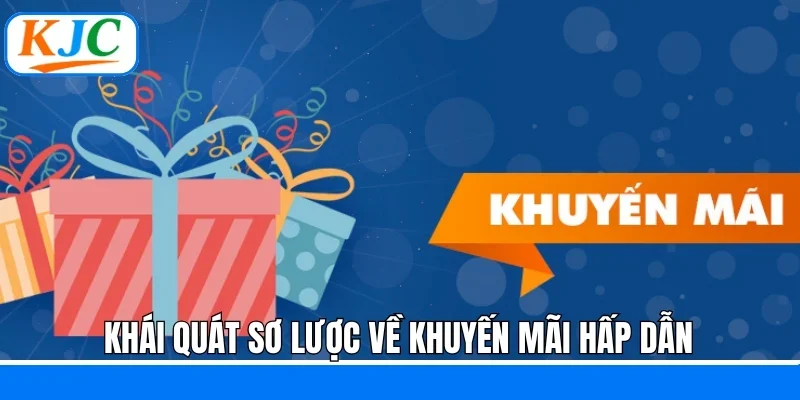 Khái quát sơ lược về khuyến mãi hấp dẫn