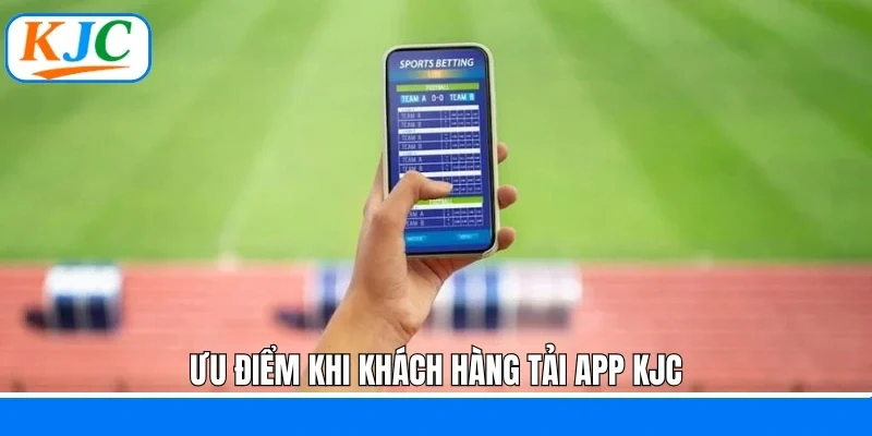 Ưu điểm khi khách hàng tải app KJC